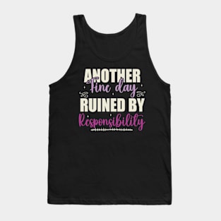 Another Fine Day Ruined By Responsibility Tank Top